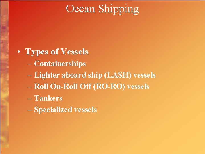 Ocean Shipping • Types of Vessels – Containerships – Lighter aboard ship (LASH) vessels