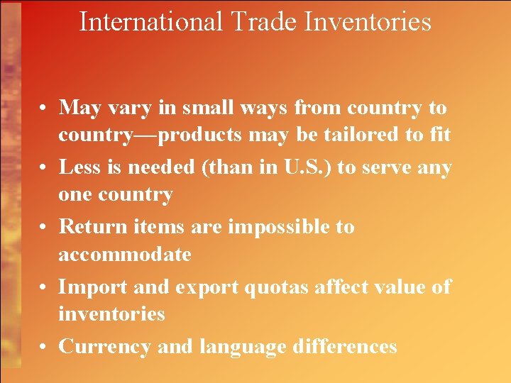 International Trade Inventories • May vary in small ways from country to country—products may