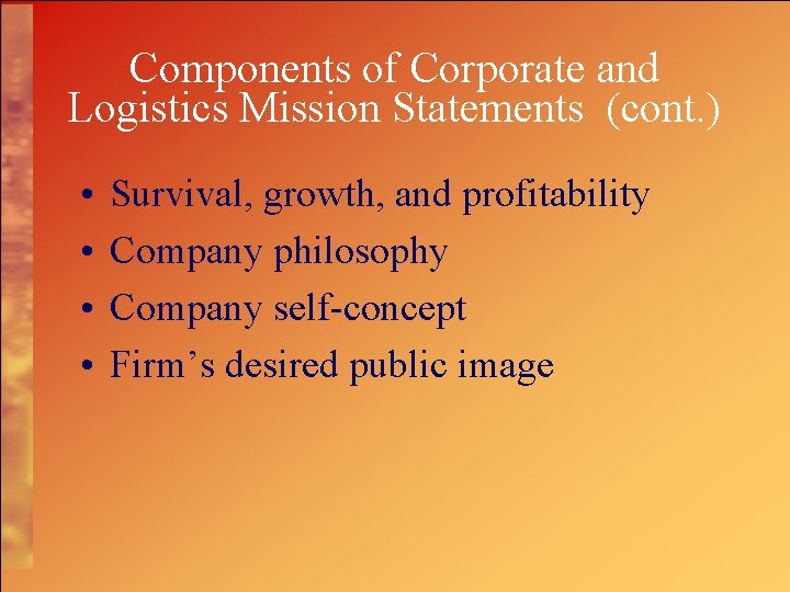 Components of Corporate and Logistics Mission Statements (cont. ) • • Survival, growth, and