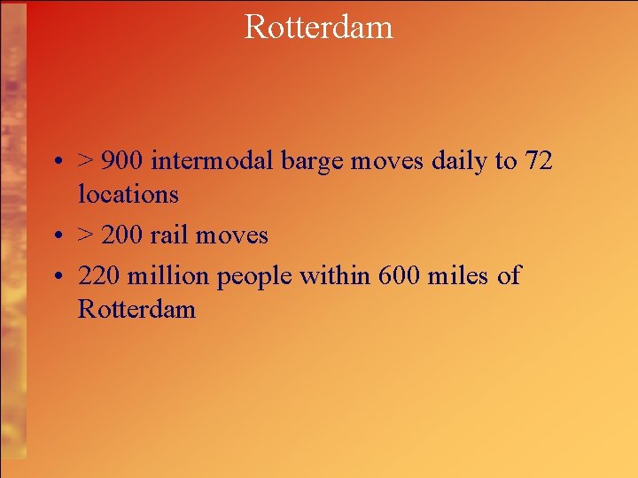 Rotterdam • > 900 intermodal barge moves daily to 72 locations • > 200