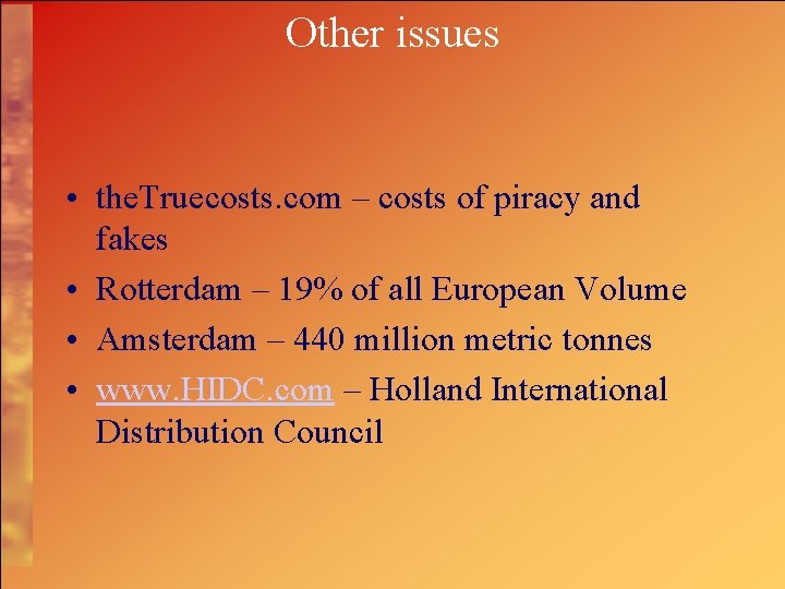 Other issues • the. Truecosts. com – costs of piracy and fakes • Rotterdam