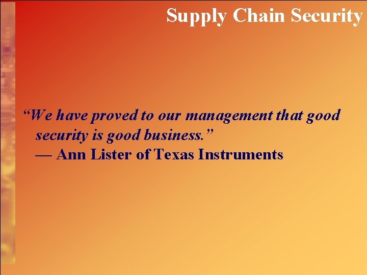 Supply Chain Security “We have proved to our management that good security is good