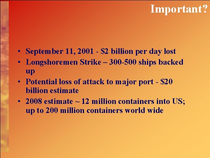 Important? • September 11, 2001 - $2 billion per day lost • Longshoremen Strike