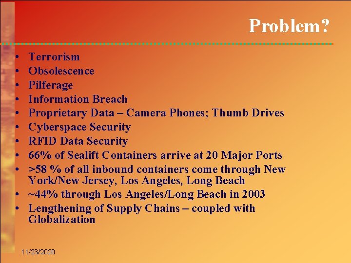 Problem? • • • Terrorism Obsolescence Pilferage Information Breach Proprietary Data – Camera Phones;