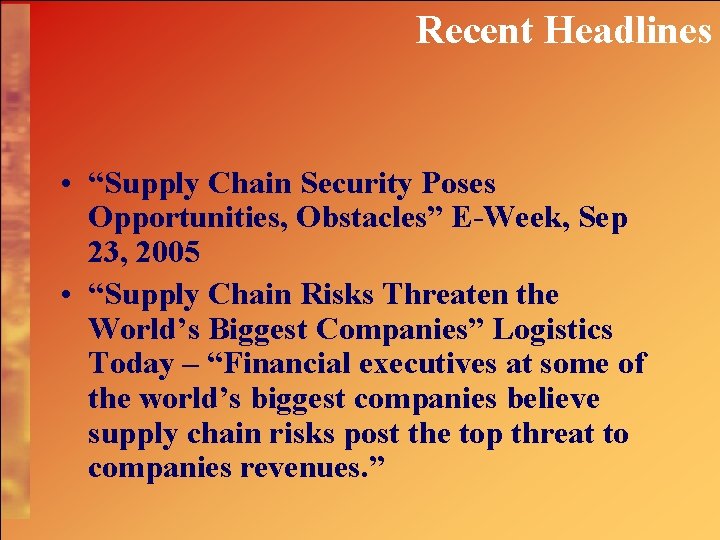 Recent Headlines • “Supply Chain Security Poses Opportunities, Obstacles” E-Week, Sep 23, 2005 •