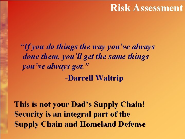 Risk Assessment “If you do things the way you’ve always done them, you’ll get