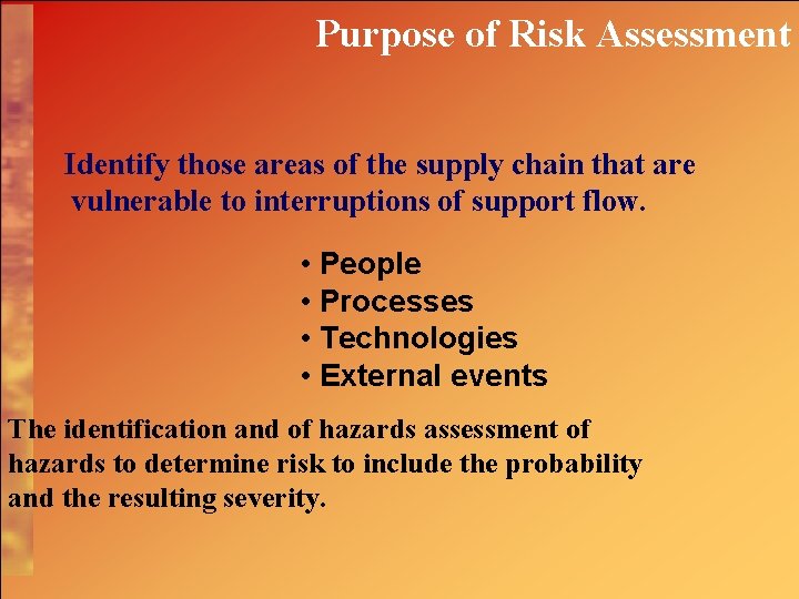 Purpose of Risk Assessment Identify those areas of the supply chain that are vulnerable