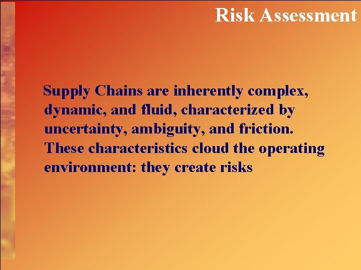 Risk Assessment Supply Chains are inherently complex, dynamic, and fluid, characterized by uncertainty, ambiguity,