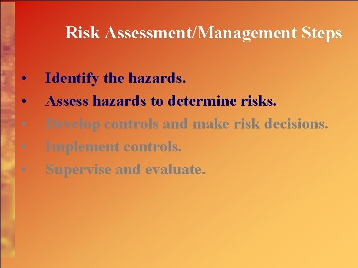 Risk Assessment/Management Steps • • • Identify the hazards. Assess hazards to determine risks.