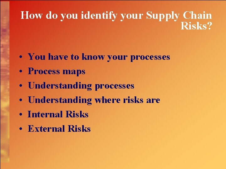 How do you identify your Supply Chain Risks? • • • You have to