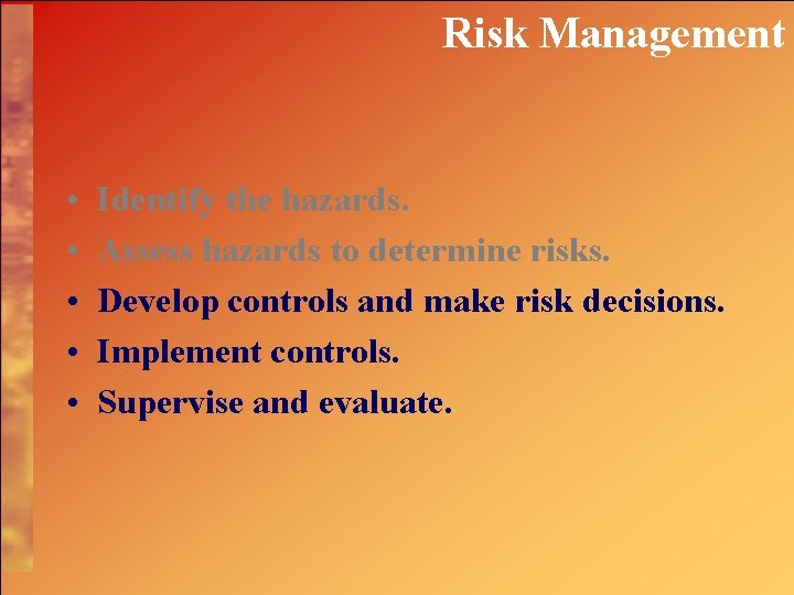 Risk Management • • • Identify the hazards. Assess hazards to determine risks. Develop