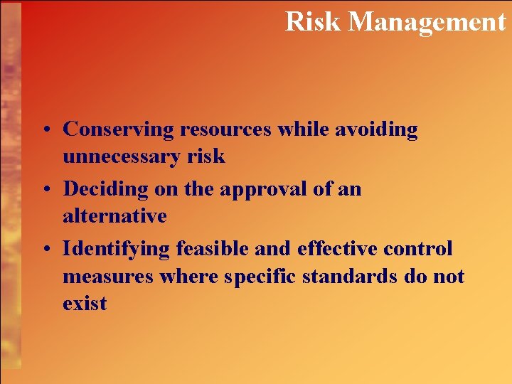 Risk Management • Conserving resources while avoiding unnecessary risk • Deciding on the approval