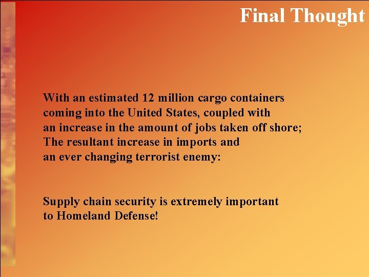 Final Thought With an estimated 12 million cargo containers coming into the United States,