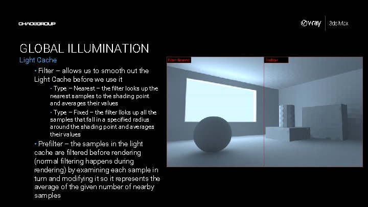 GLOBAL ILLUMINATION Light Cache • Filter – allows us to smooth out the Light