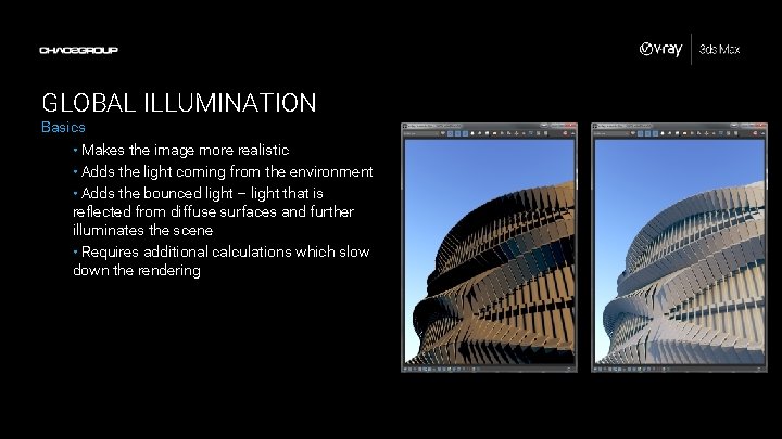 GLOBAL ILLUMINATION Basics • Makes the image more realistic • Adds the light coming