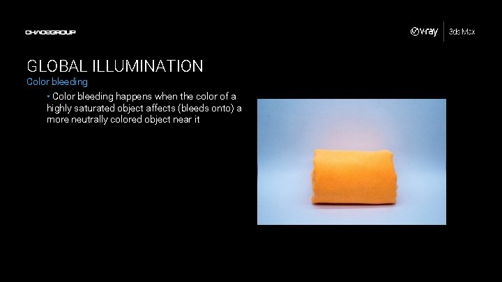 GLOBAL ILLUMINATION Color bleeding • Color bleeding happens when the color of a highly