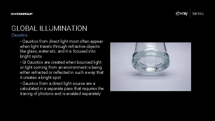GLOBAL ILLUMINATION Caustics • Caustics from direct light most often appear when light travels