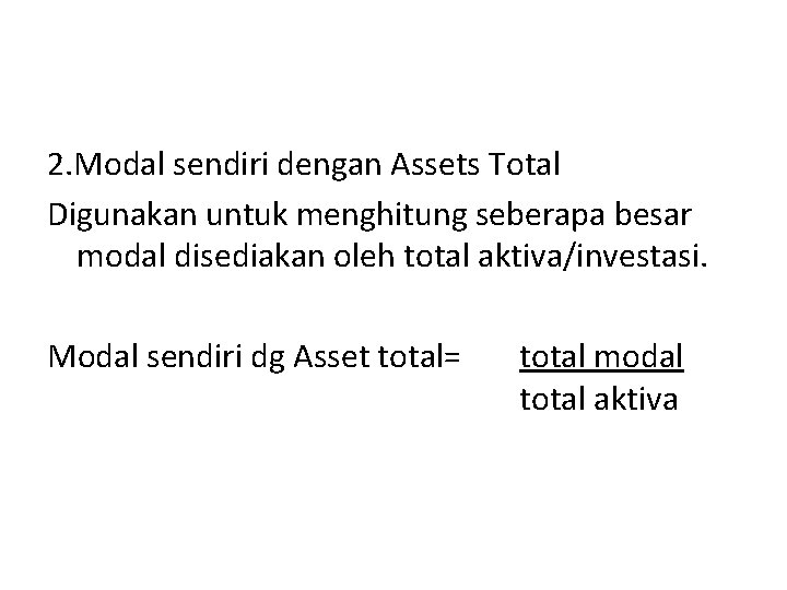 2. Modal sendiri dengan Assets Total Digunakan untuk menghitung seberapa besar modal disediakan oleh