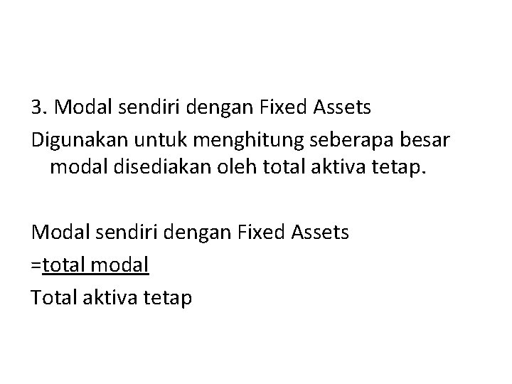 3. Modal sendiri dengan Fixed Assets Digunakan untuk menghitung seberapa besar modal disediakan oleh