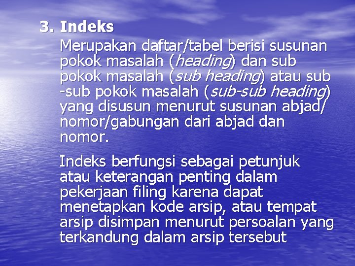 3. Indeks Merupakan daftar/tabel berisi susunan pokok masalah (heading) dan sub pokok masalah (sub