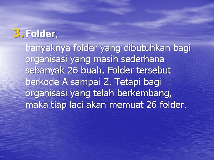 3. Folder, banyaknya folder yang dibutuhkan bagi organisasi yang masih sederhana sebanyak 26 buah.