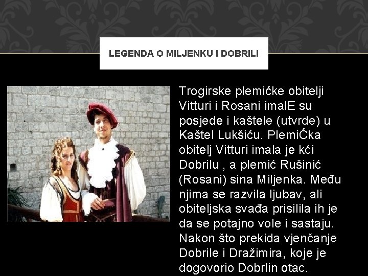 LEGENDA O MILJENKU I DOBRILI Trogirske plemićke obitelji Vitturi i Rosani imal. E su