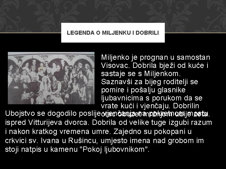 LEGENDA O MILJENKU I DOBRILI Miljenko je prognan u samostan Visovac. Dobrila bježi od