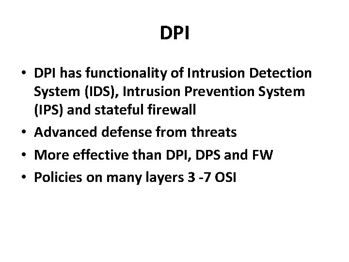 DPI • DPI has functionality of Intrusion Detection System (IDS), Intrusion Prevention System (IPS)