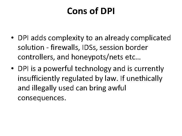 Cons of DPI • DPI adds complexity to an already complicated solution - firewalls,