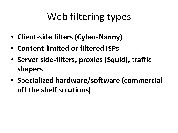 Web filtering types • Client-side filters (Cyber-Nanny) • Content-limited or filtered ISPs • Server