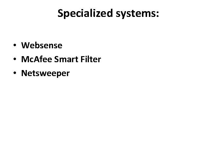 Specialized systems: • Websense • Mc. Afee Smart Filter • Netsweeper 