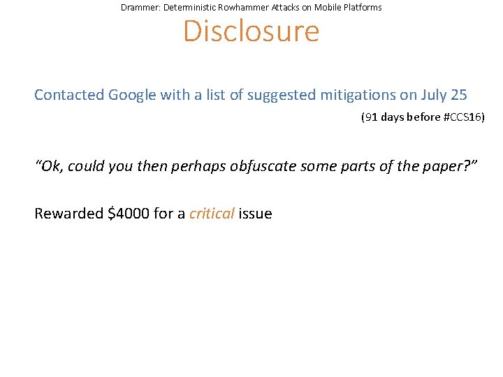 Drammer: Deterministic Rowhammer Attacks on Mobile Platforms Disclosure Contacted Google with a list of