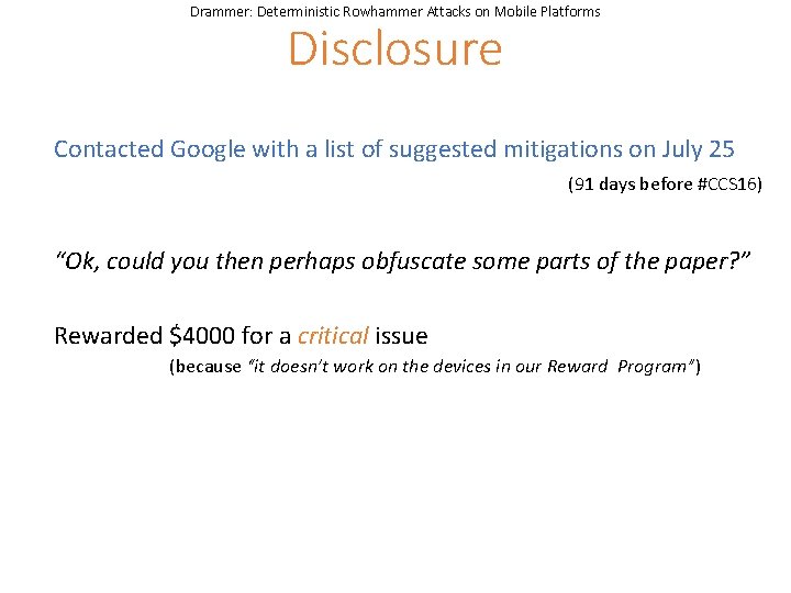 Drammer: Deterministic Rowhammer Attacks on Mobile Platforms Disclosure Contacted Google with a list of