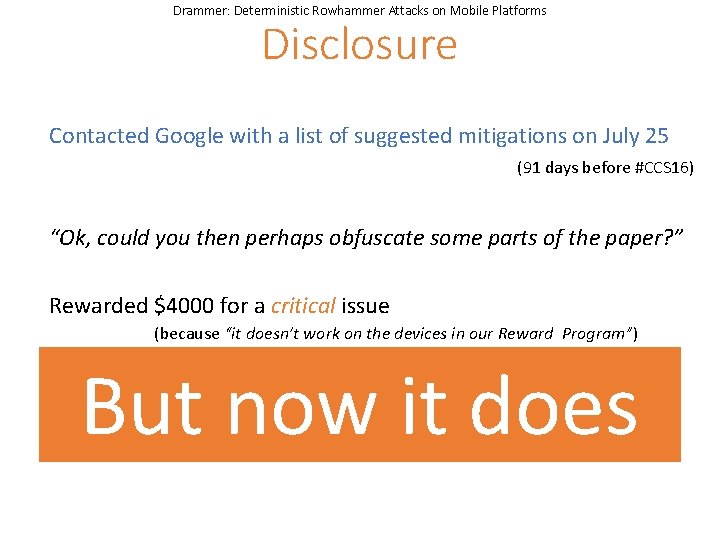 Drammer: Deterministic Rowhammer Attacks on Mobile Platforms Disclosure Contacted Google with a list of