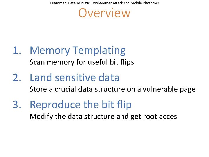 Drammer: Deterministic Rowhammer Attacks on Mobile Platforms Overview 1. Memory Templating Scan memory for