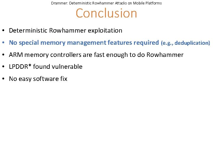 Drammer: Deterministic Rowhammer Attacks on Mobile Platforms Conclusion • Deterministic Rowhammer exploitation • No