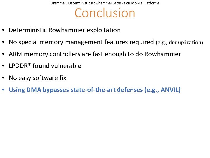 Drammer: Deterministic Rowhammer Attacks on Mobile Platforms Conclusion • Deterministic Rowhammer exploitation • No