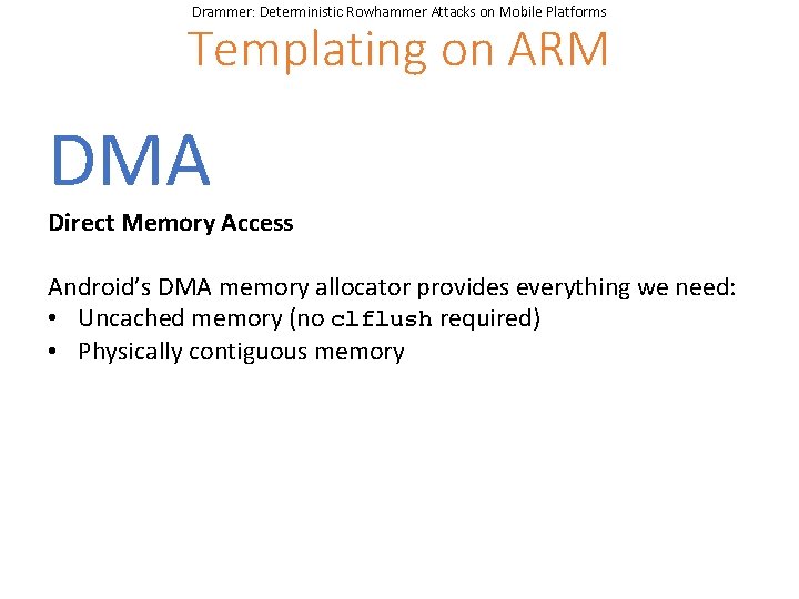 Drammer: Deterministic Rowhammer Attacks on Mobile Platforms Templating on ARM DMA Direct Memory Access