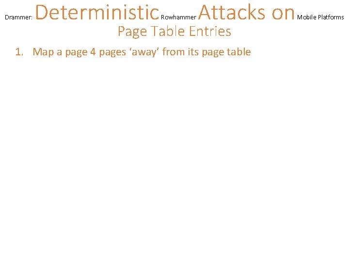 Drammer: Deterministic Rowhammer Attacks on Page Table Entries 1. Map a page 4 pages