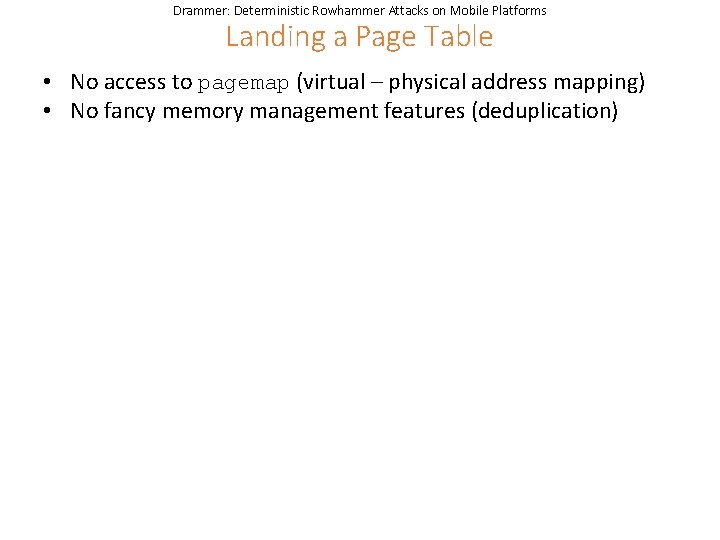 Drammer: Deterministic Rowhammer Attacks on Mobile Platforms Landing a Page Table • No access