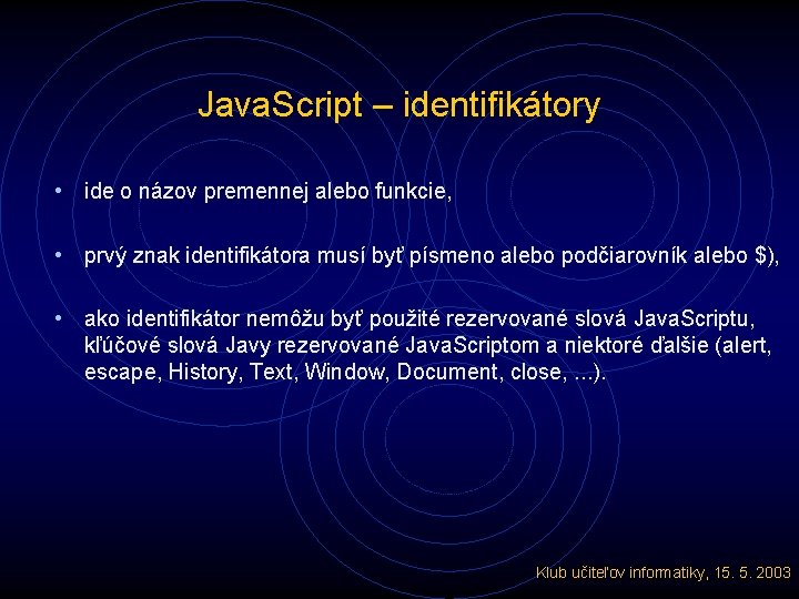 Java. Script – identifikátory • ide o názov premennej alebo funkcie, • prvý znak