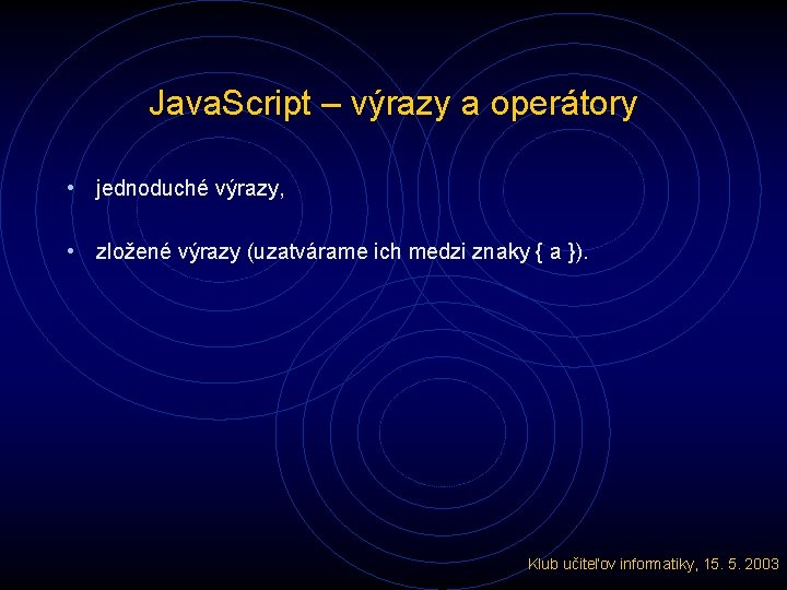 Java. Script – výrazy a operátory • jednoduché výrazy, • zložené výrazy (uzatvárame ich