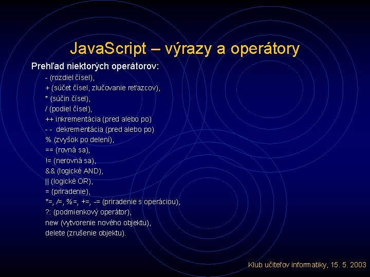 Java. Script – výrazy a operátory Prehľad niektorých operátorov: - (rozdiel čísel), + (súčet