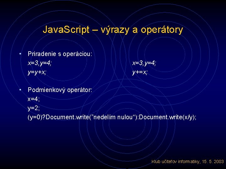 Java. Script – výrazy a operátory • Priradenie s operáciou: x=3, y=4; y=y+x; x=3,