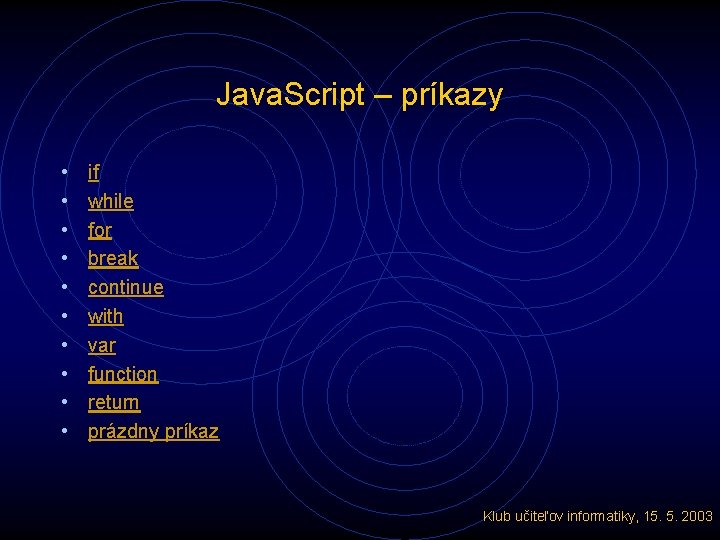 Java. Script – príkazy • • • if while for break continue with var