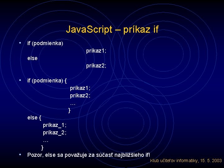 Java. Script – príkaz if • if (podmienka) príkaz 1; else príkaz 2; •