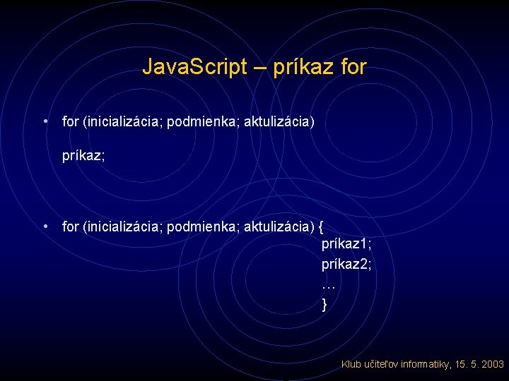 Java. Script – príkaz for • for (inicializácia; podmienka; aktulizácia) príkaz; • for (inicializácia;