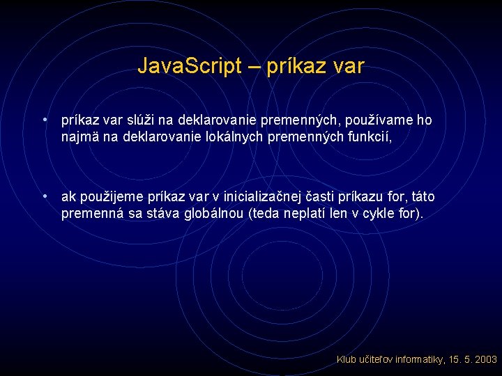 Java. Script – príkaz var • príkaz var slúži na deklarovanie premenných, používame ho