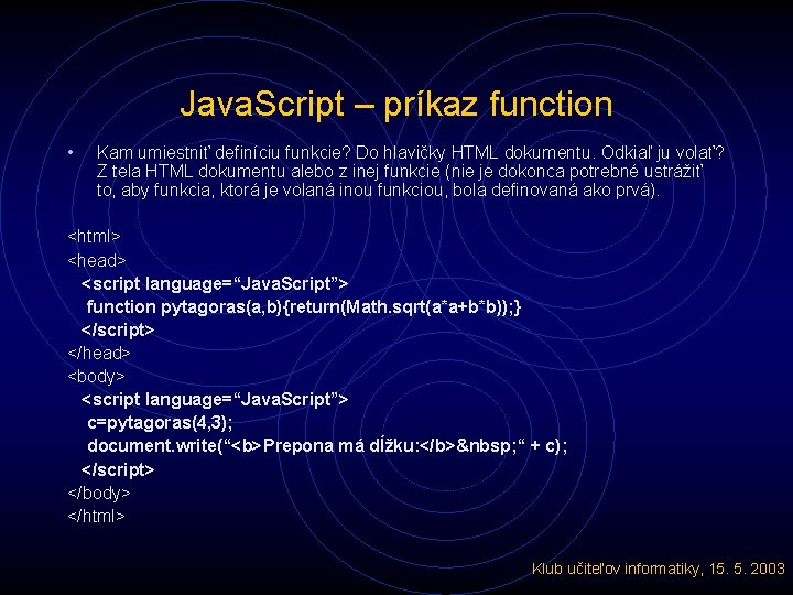 Java. Script – príkaz function • Kam umiestniť definíciu funkcie? Do hlavičky HTML dokumentu.