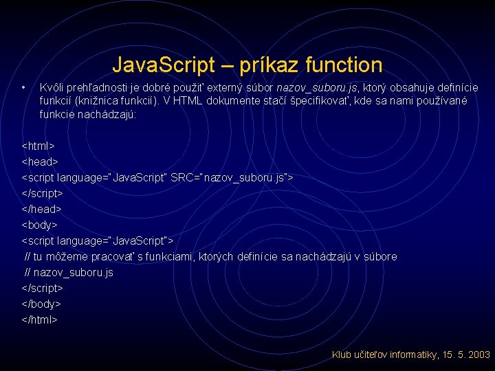 Java. Script – príkaz function • Kvôli prehľadnosti je dobré použiť externý súbor nazov_suboru.